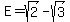 E+=+sqrt%282%29-sqrt%283%29