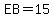 EB=15