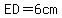 ED=6cm