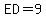 ED+=+9