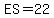 ES+=22