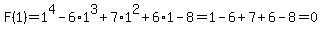 F%281%29=+1%5E4-6%2A1%5E3%2B7%2A1%5E2%2B6%2A1-8=1-6%2B7%2B6-8=0