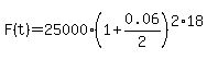 F%28t%29=25000%281%2B0.06%2F2%29%5E%282%2A18%29