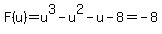 F%28u%29=+u%5E3+-u%5E2+-u+-8+=+-8