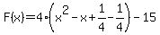 F%28x%29=4%28x%5E2-x%2B1%2F4-1%2F4%29-15