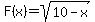 F%28x%29=sqrt%2810-x%29