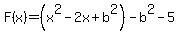F%28x%29+=+%28x%5E2-2x%2Bb%5E2%29-b%5E2-5
