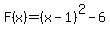 F%28x%29+=+%28x-1%29%5E2-6