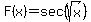 F%28x%29+=+sec%28sqrt%28x%29%29