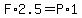 F%2A2.5+=+P%2A1