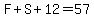 F%2BS%2B12=57