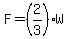 F=%282%2F3%29W