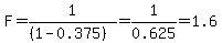F=1%2F%28%281-0.375%29%29=1%2F0.625=1.6