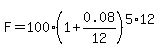F=100%281%2B0.08%2F12%29%5E%285%2A12%29