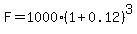 F=1000%281%2B0.12%29%5E3