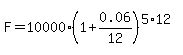 F=10000%281%2B0.06%2F12%29%5E%285%2A12%29