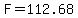 F=112.68