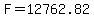 F=12762.82