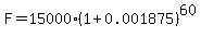 F=15000%281%2B0.001875%29%5E60