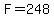 F=248