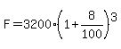 F=3200%281%2B8%2F100%29%5E3
