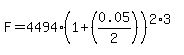 F=4494%281%2B%280.05%2F2%29%29%5E%282%2A3%29