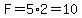 F=5%2A2=10