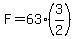 F=63%283%2F2%29