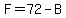 F=72-B