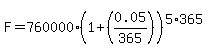 F=760000%281%2B%280.05%2F365%29%29%5E%285%2A365%29
