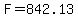 F=842.13