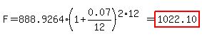 F=888.9264%281%2B0.07%2F12%29%5E%282%2A12%29=highlight%281022.10%29