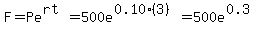 F=Pe%5E%28rt%29=500e%5E%280.10%283%29%29=500e%5E%280.3%29