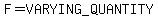F=VARYING_QUANTITY