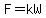 F=kW