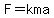 F=kma