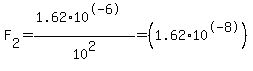 F%5B2%5D=%281.62%2A10%5E-6%29%2F10%5E2=%281.62%2A10%5E-8%29