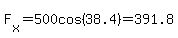 F%5Bx%5D=500cos%2838.4%29=391.8