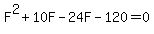 F%5E2+%2B+10F+-+24F+-+120+=+0