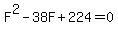 F%5E2+-+38F++%2B+224+=+0