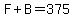 F+%2B+B+=+375
