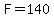 F+=+140