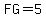 FG=5