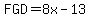 FGD+=+8x-13