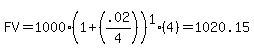 FV=+1000%281%2B%28.02%2F4%29%29%5E1%284%29=+1020.15