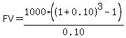 FV=1000%28%281%2B0.10%29%5E3-1%29%2F0.10