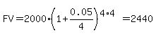 FV=2000%2A%281%2B0.05%2F4%29%5E%284%2A4%29=2440