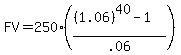 FV=250%28%28%281.06%29%5E40-1%29%2F.06%29