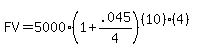 FV=5000%281%2B.045%2F4%29%5E%28%2810%29%284%29%29