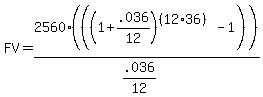 FV+=+2560%28%28%281%2B.036%2F12%29%5E%28%2812%2A36%29%29-1%29%29%2F%28.036%2F12%29